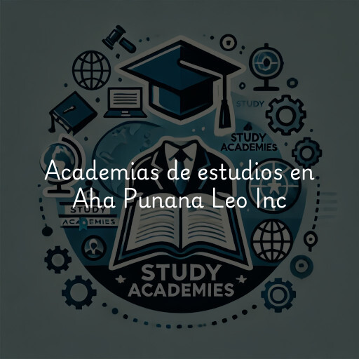 Academias de estudios en Aha Punana Leo Inc