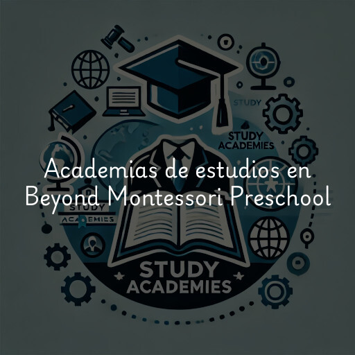 Academias de estudios en Beyond Montessori Preschool