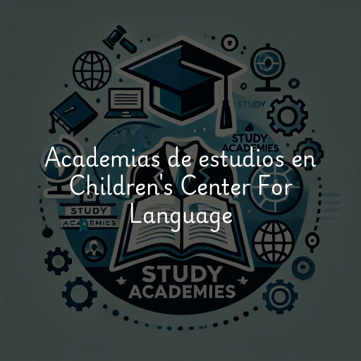 Academias de estudios en Children's Center For Language & Culture
