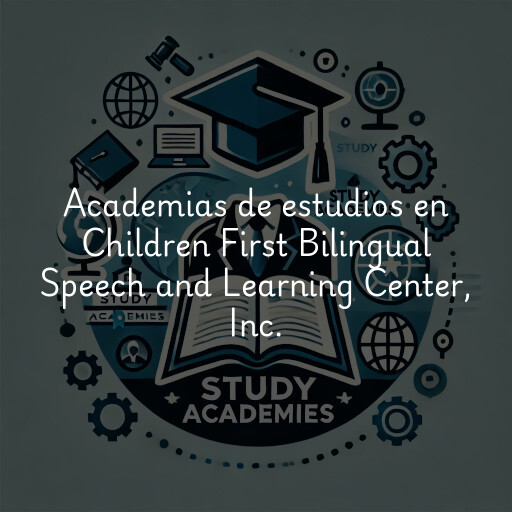 Academias de estudios en Children First Bilingual Speech and Learning Center, Inc.