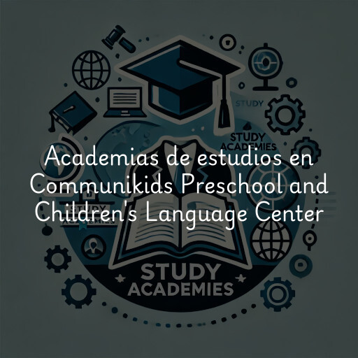 Academias de estudios en Communikids Preschool and Children's Language Center