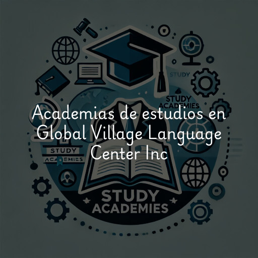 Academias de estudios en Global Village Language Center Inc