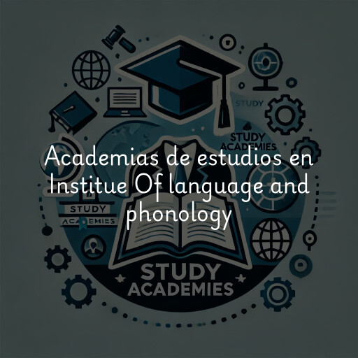 Academias de estudios en Institue Of language and phonology