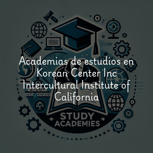 Academias de estudios en Korean Center Inc Intercultural Institute of California