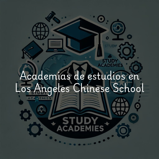 Academias de estudios en Los Angeles Chinese School