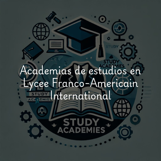 Academias de estudios en Lycee Franco-Americain International