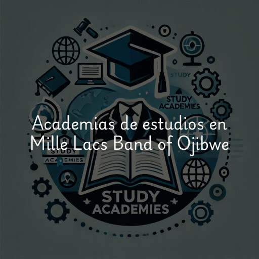 Academias de estudios en Mille Lacs Band of Ojibwe