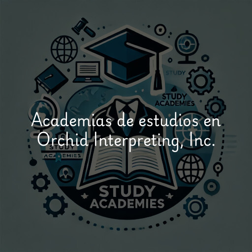 Academias de estudios en Orchid Interpreting, Inc.