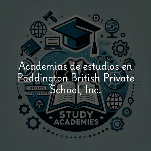 Academias de estudios en Paddington British Private School, Inc.