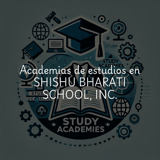 Academias de estudios en SHISHU BHARATI SCHOOL, INC.
