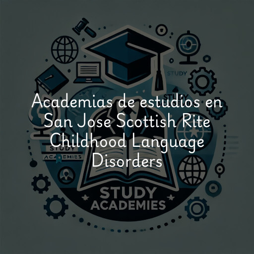 Academias de estudios en San Jose Scottish Rite Childhood Language Disorders