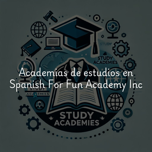 Academias de estudios en Spanish For Fun Academy Inc
