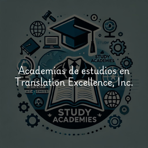 Academias de estudios en Translation Excellence, Inc.