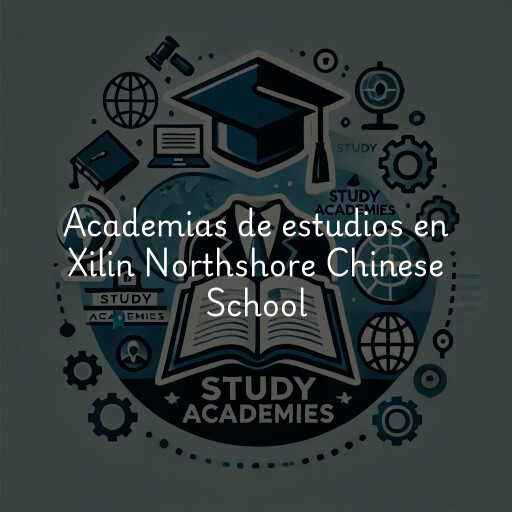 Academias de estudios en Xilin Northshore Chinese School