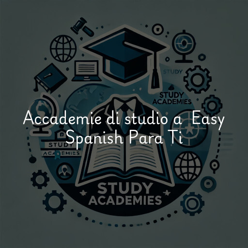 Accademie di studio a Easy Spanish Para Ti