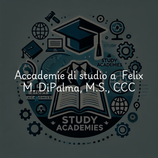 Accademie di studio a Felix M. DiPalma, M.S., CCC