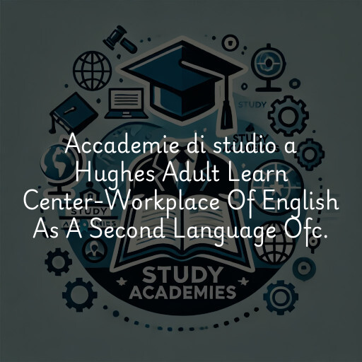 Accademie di studio a Hughes Adult Learn Center-Workplace Of English As A Second Language Ofc.