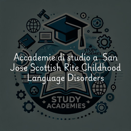 Accademie di studio a San Jose Scottish Rite Childhood Language Disorders