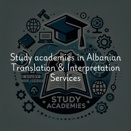 Study academies Albanian Translation & Interpretation Services