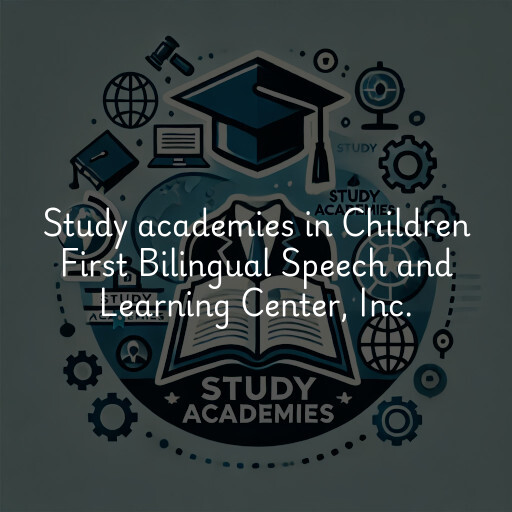 Study academies Children First Bilingual Speech and Learning Center, Inc.