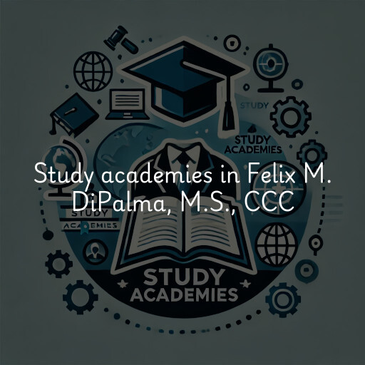 Study academies Felix M. DiPalma, M.S., CCC