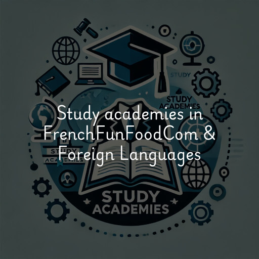 Study academies FrenchFunFoodCom & Foreign Languages