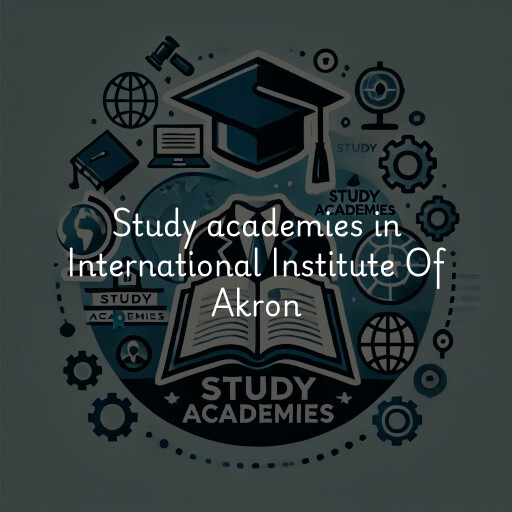 Study academies International Institute Of Akron