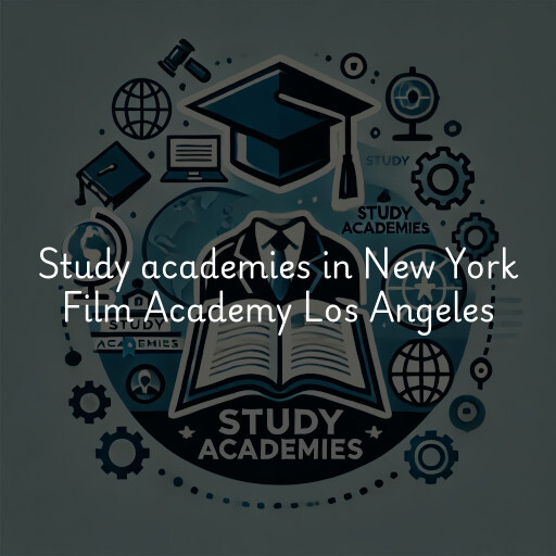 Study academies New York Film Academy Los Angeles