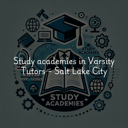 Study academies Varsity Tutors - Salt Lake City