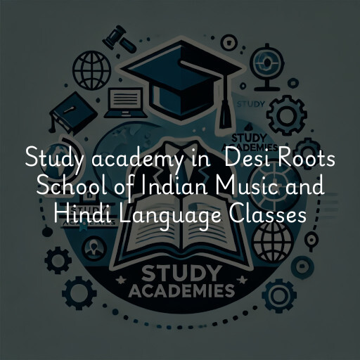 Study Academy at  Desi Roots School of Indian Music and Hindi Language Classes