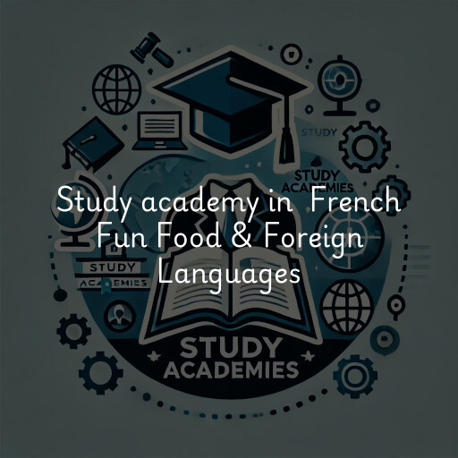 Study Academy at  French Fun Food & Foreign Languages
